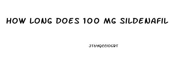 How Long Does 100 Mg Sildenafil Last