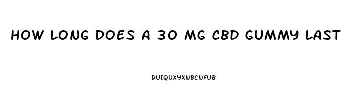 How Long Does A 30 Mg Cbd Gummy Last