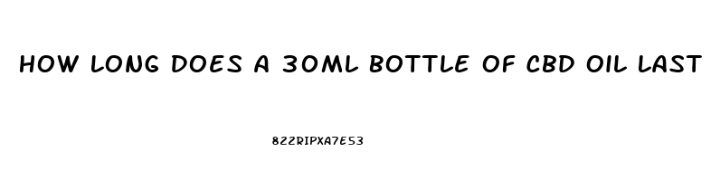 How Long Does A 30ml Bottle Of Cbd Oil Last