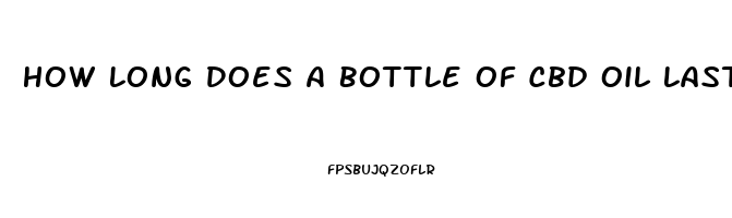 How Long Does A Bottle Of Cbd Oil Last