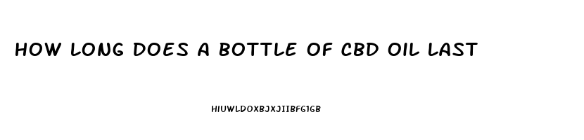 How Long Does A Bottle Of Cbd Oil Last