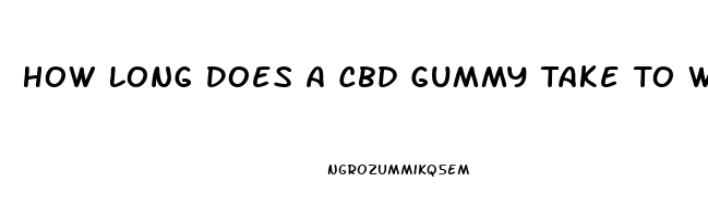 How Long Does A Cbd Gummy Take To Work