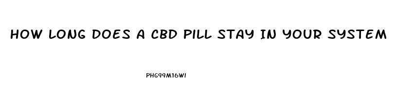 How Long Does A Cbd Pill Stay In Your System