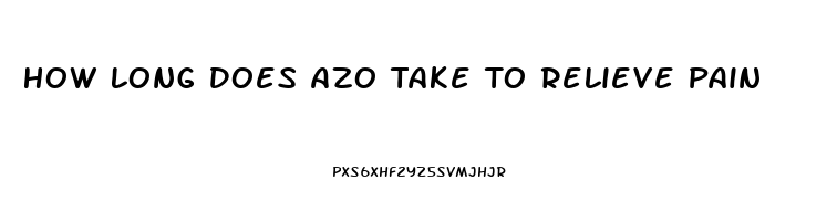 How Long Does Azo Take To Relieve Pain
