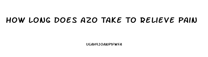How Long Does Azo Take To Relieve Pain