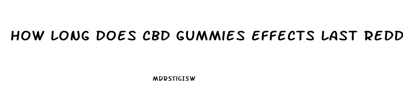 How Long Does Cbd Gummies Effects Last Reddit