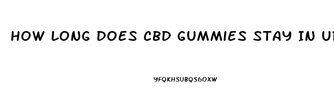How Long Does Cbd Gummies Stay In Urine