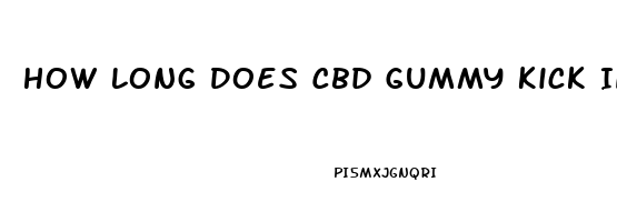 How Long Does Cbd Gummy Kick In