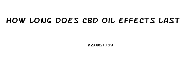 How Long Does Cbd Oil Effects Last