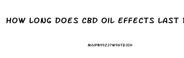 How Long Does Cbd Oil Effects Last Reddit