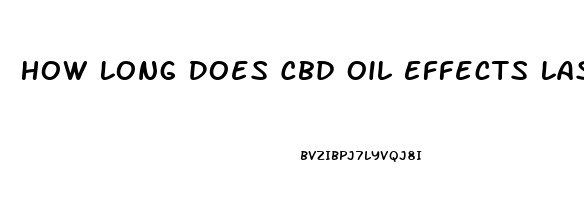 How Long Does Cbd Oil Effects Last