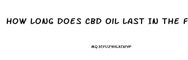 How Long Does Cbd Oil Last In The Fridge