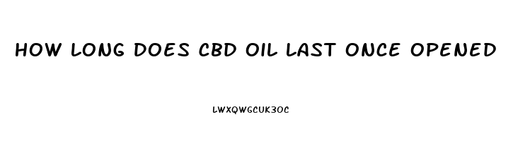 How Long Does Cbd Oil Last Once Opened