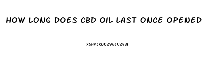 How Long Does Cbd Oil Last Once Opened