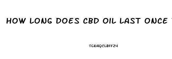 How Long Does Cbd Oil Last Once Taken