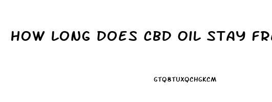 How Long Does Cbd Oil Stay Fresh