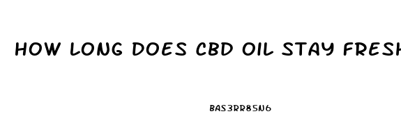 How Long Does Cbd Oil Stay Fresh