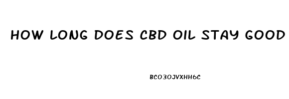 How Long Does Cbd Oil Stay Good For