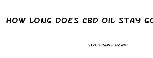 How Long Does Cbd Oil Stay Good