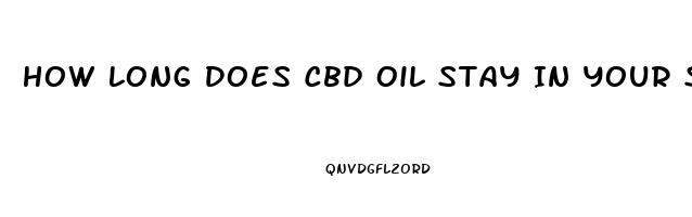 How Long Does Cbd Oil Stay In Your System Reddit