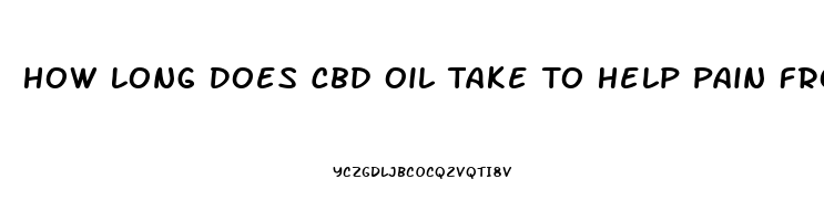 How Long Does Cbd Oil Take To Help Pain From Vape Pen