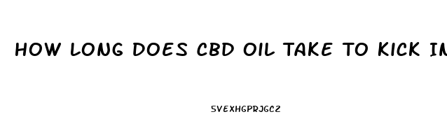 How Long Does Cbd Oil Take To Kick In Anxiety