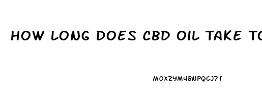 How Long Does Cbd Oil Take To Kick In Gummies