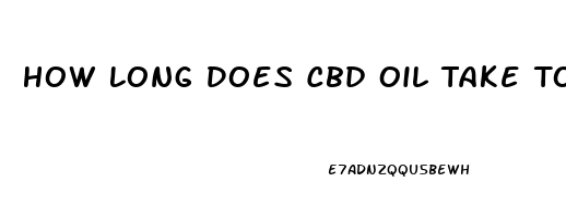 How Long Does Cbd Oil Take To Kick In Reddit