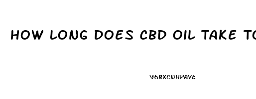 How Long Does Cbd Oil Take To Kick In