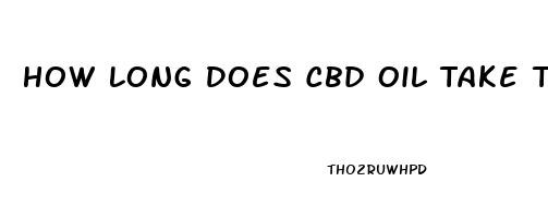 How Long Does Cbd Oil Take To Work For Anxiety