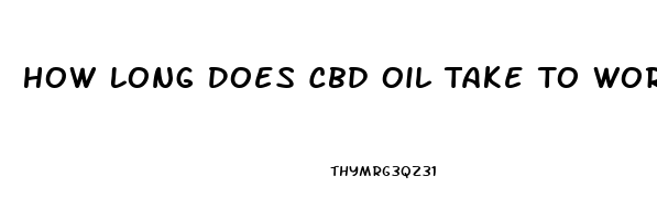 How Long Does Cbd Oil Take To Work For Anxiety