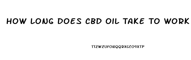 How Long Does Cbd Oil Take To Work For Pain