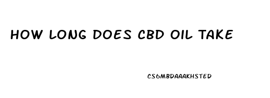 How Long Does Cbd Oil Take