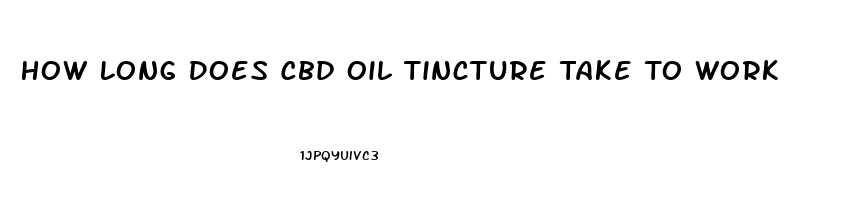 How Long Does Cbd Oil Tincture Take To Work