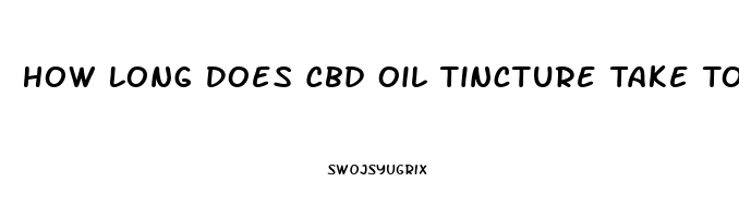 How Long Does Cbd Oil Tincture Take To Work