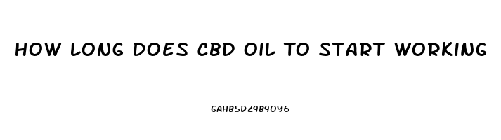 How Long Does Cbd Oil To Start Working