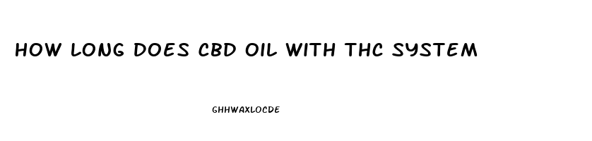 How Long Does Cbd Oil With Thc System