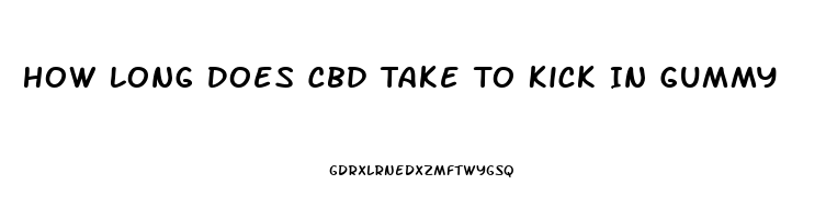 How Long Does Cbd Take To Kick In Gummy