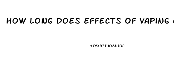 How Long Does Effects Of Vaping Cbd Oil Last