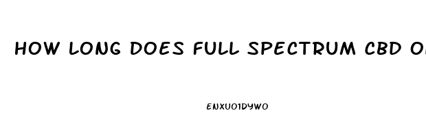 How Long Does Full Spectrum Cbd Oil Stay In Your System