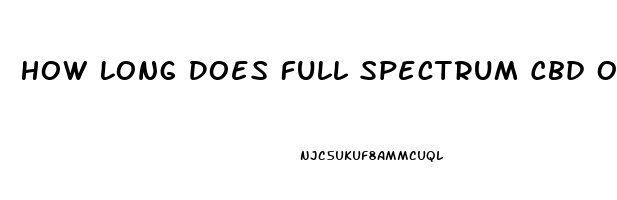 How Long Does Full Spectrum Cbd Oil Stay In Your System