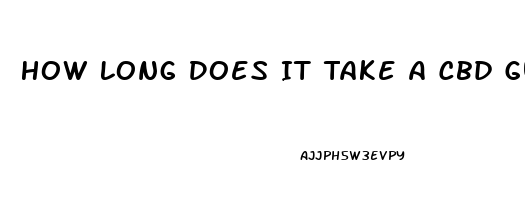 How Long Does It Take A Cbd Gummy To Work