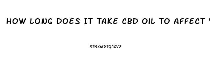 How Long Does It Take Cbd Oil To Affect You