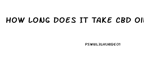 How Long Does It Take Cbd Oil To Affect You