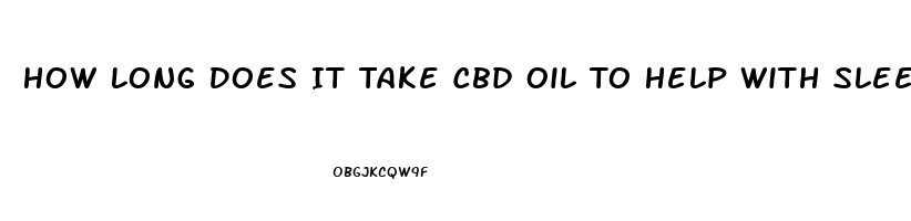 How Long Does It Take Cbd Oil To Help With Sleep