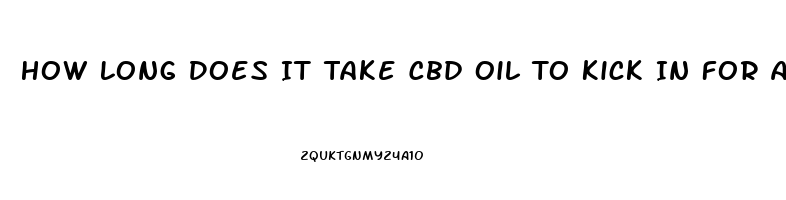 How Long Does It Take Cbd Oil To Kick In For Anxiety