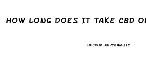 How Long Does It Take Cbd Oil To Kick In Through Ingestion