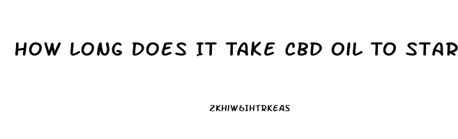 How Long Does It Take Cbd Oil To Start Working