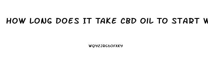 How Long Does It Take Cbd Oil To Start Working