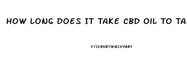 How Long Does It Take Cbd Oil To Take Effect On Pain